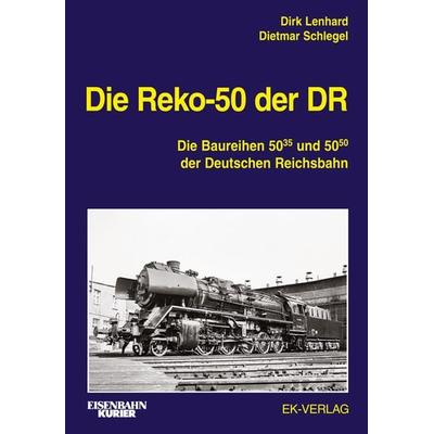 Die Reko-50 der DR, Gebundene Ausgabe von Dirk Lenhard,Dietmar Schlegel,Gerald Gross, EK-Verlag ein Imprint von EK-Medien GmbH, 978-3-8446-6029-6
