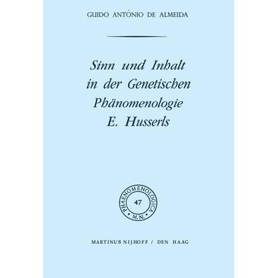 Sinn und Inhalt in der Genetischen Phänomenologie E. Husserls, Gebundene Ausgabe von G.A. de Almeida, Springer Netherland, 978-90-247-1318-9