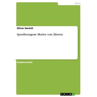 Sportbezogene Motive von Älteren, Taschenbuch von Oliver Hartelt, GRIN, 978-3-668-28727-3