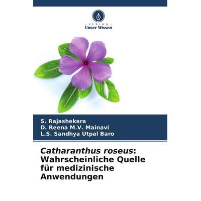 Catharanthus roseus: Wahrscheinliche Quelle für medizinische Anwendungen, Taschenbuch von S. Rajashekara,D. Reena M. V. Mainavi,L. S. Sandhya Utpal