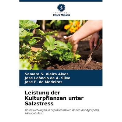 Leistung der Kulturpflanzen unter Salzstress, Taschenbuch von Samara S. Vieira Alves,José Leôncio de A. Silva,José F. de Medeiros, Verlag Unser