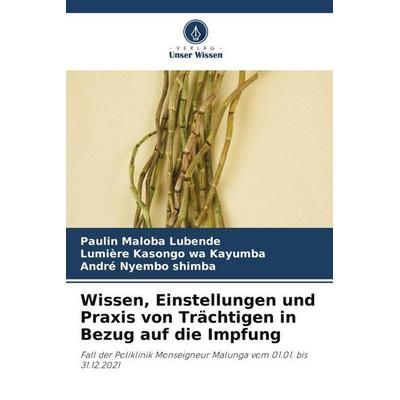 Wissen, Einstellungen und Praxis von Trächtigen in Bezug auf die Impfung, Taschenbuch von Paulin Maloba Lubende,Lumiere Kasongo wa Kayumba,André