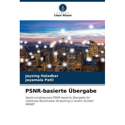 PSNR-basierte Übergabe, Taschenbuch von Jaysing Haladkar,Jayamala Patil, Verlag Unser Wissen, 978-620-6-83155-6