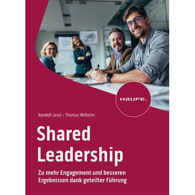 Shared Leadership, Taschenbuch von Randolf Jessl,Thomas Wilhelm, Haufe-Lexware, 978-3-648-16829-5