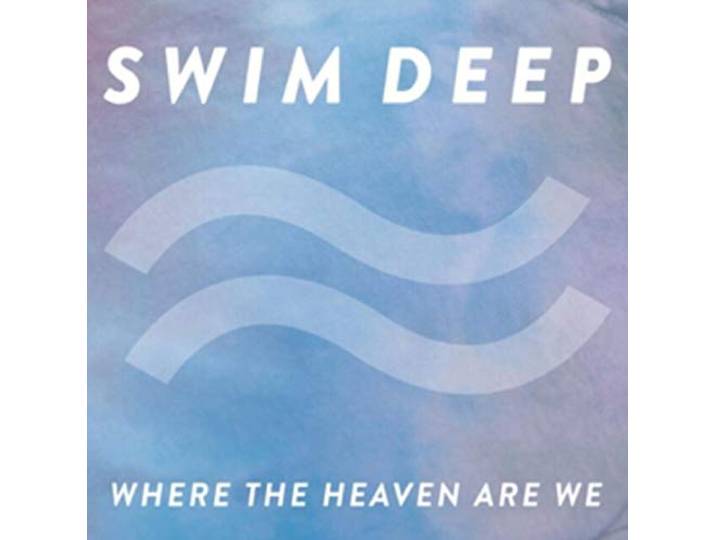 Swim Deep - Where The Heaven Are We