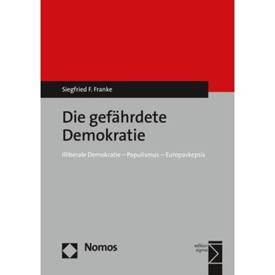 Die gefährdete Demokratie, Taschenbuch von Siegfried F. Franke, Nomos, 978-3-8487-4419-0