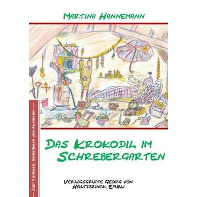 Das Krokodil im Schrebergarten, Taschenbuch von Martina Hannemann, Epubli, 978-3-7418-2548-4