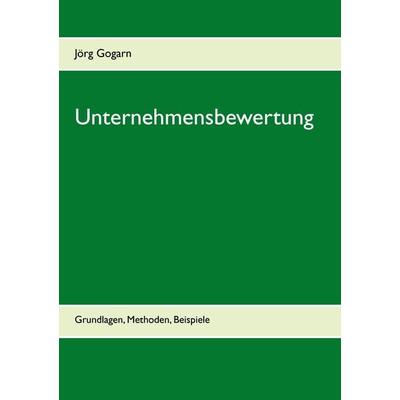 Unternehmensbewertung, Taschenbuch von Jörg Gogarn, BoD – Books on Demand, 978-3-7386-4677-1