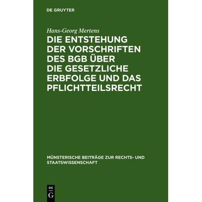 Die Entstehung der Vorschriften des BGB über die gesetzliche Erbfolge und das Pflichtteilsrecht, Gebundene Ausgabe von Hans-Georg Mertens, De Gruyter,