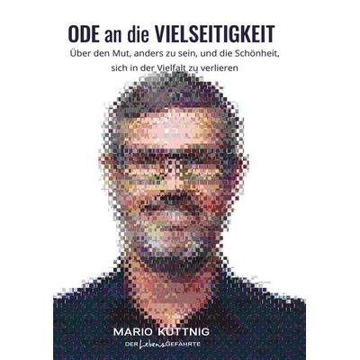 ODE an die VIELSEITIGKEIT, Taschenbuch von Mario Kuttnig, Buchschmiede, 978-3-99181-049-0