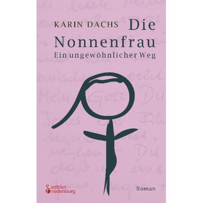 Die Nonnenfrau. Ein ungewöhnlicher Weg (Eine Nonne verliebt sich und tritt aus dem Kloster aus - Berührende Autobiographie), Taschenbuch von Karin