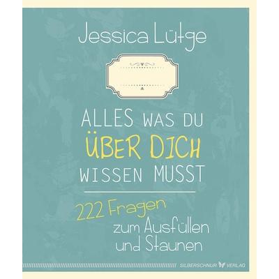 Alles was du über dich wissen musst - 222 Fragen zum Ausfüllen und Staunen, Taschenbuch von Jessica Lütge, Silberschnur, 978-3-89845-584-8