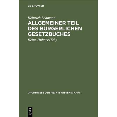 Allgemeiner Teil des Bürgerlichen Gesetzbuches, Gebundene Ausgabe von Heinrich Lehmann, De Gruyter, 978-3-11-128456-9