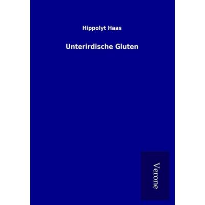Unterirdische Gluten, Taschenbuch von Hippolyt Haas, BoD - Books on Demand