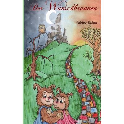 Der Wunschbrunnen, Gebundene Ausgabe von Sabine Böhm, BoD – Books on Demand, 978-3-7347-9761-3