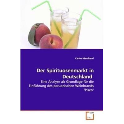 Marchand, C: Der Spirituosenmarkt in Deutschland, Taschenbuch von Carlos Marchand, VDM, 978-3-639-12317-3