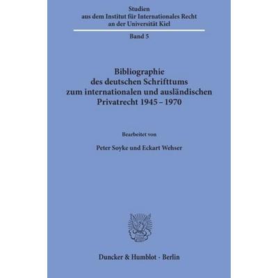 Bibliographie des deutschen Schrifttums zum internationalen und ausländischen Privatrecht 1945 - 1970., Taschenbuch von Peter Soyke,Eckart Wehser,