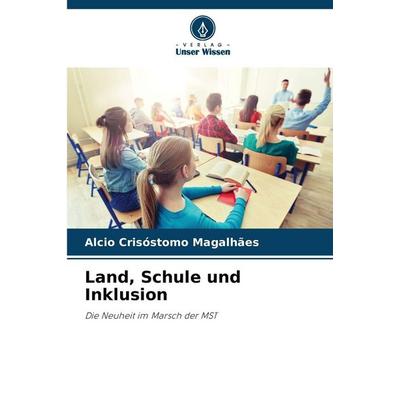 Land, Schule und Inklusion, Taschenbuch von Alcio Crisóstomo Magalhães, Verlag Unser Wissen, 978-620-8-49456-8