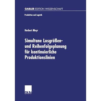Simultane Losgrößen- und Reihenfolgeplanung für kontinuierliche Produktionslinien, Taschenbuch von Herbert Meyr, Deutscher Universitätsverlag,