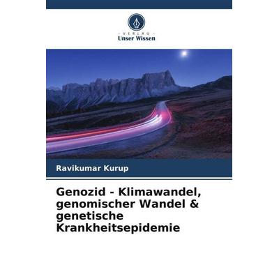 Genozid - Klimawandel, genomischer Wandel & genetische Krankheitsepidemie, Taschenbuch von Ravikumar Kurup, Verlag Unser Wissen, 978-620-4-84975-1