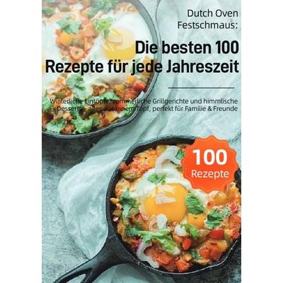 Dutch Oven Festschmaus: Die besten 100 Rezepte für jede Jahreszeit, Taschenbuch von Viktoria Linden, Epubli, 978-3-565-07454-9