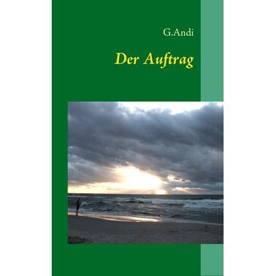 Der Auftrag, Taschenbuch von G. Andi, BoD – Books on Demand, 978-3-8370-9229-5