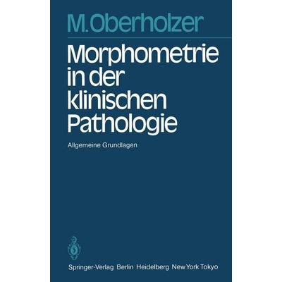 Morphometrie in der klinischen Pathologie, Taschenbuch von M. Oberholzer, Springer Berlin, 978-3-642-69102-7