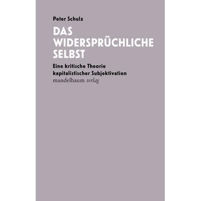 Das widersprüchliche Selbst, Taschenbuch von Peter Schulz, Mandelbaum verlag eG, 978-3-99136-028-5