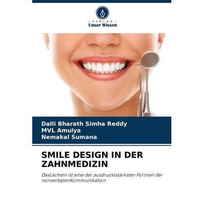 SMILE DESIGN IN DER ZAHNMEDIZIN, Taschenbuch von Dalli Bharath Simha Reddy,MVL Amulya,Nemakal Sumana, Verlag Unser Wissen, 978-620-4-84011-6