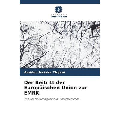 Der Beitritt der Europäischen Union zur EMRK, Taschenbuch von Amidou Issiaka TIdjani, Verlag Unser Wissen