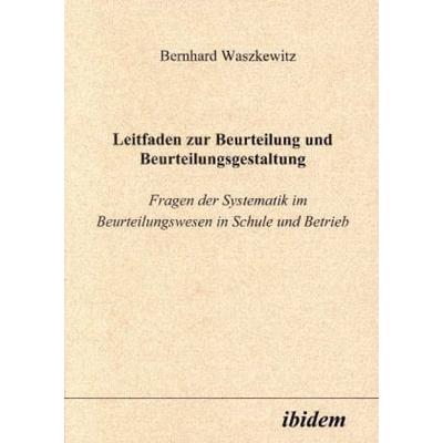 Leitfaden zur Beurteilung und Beurteilungsgestaltung, Taschenbuch von Bernhard Waszkewitz, Ibidem, 978-3-89821-115-4