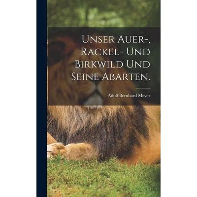 Unser Auer-, Rackel- und Birkwild und seine Abarten., Gebundene Ausgabe von Adolf Bernhard Meyer, British Library, Historical Print Editions,