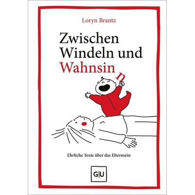Zwischen Windeln und Wahnsinn, Gebundene Ausgabe von Loryn Brantz, Gräfe und Unzer Verlag GmbH, 978-3-7589-0266-6