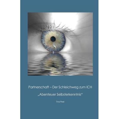 Partnerschaft – Der Schleichweg zum Ich, Taschenbuch von Tina Peel, Epubli, 978-3-7529-4581-2