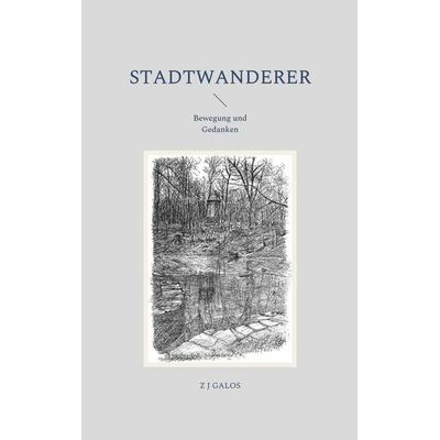 Stadtwanderer, Taschenbuch von Z. J. Galos, BoD – Books on Demand, 978-3-7562-0591-2