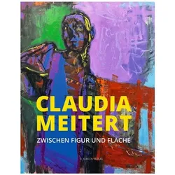 Claudia Meitert - Zwischen Figur und Fläche, Sachbücher von Claudia Meitert, Stefan Skowron, Raimund Kneidinger