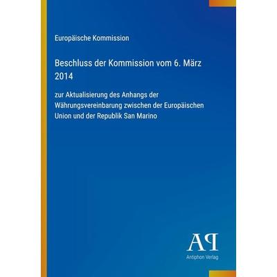 Beschluss der Kommission vom 6. März 2014, Taschenbuch von Europäische Kommission, Antiphon Verlag, 978-3-387-72127-0