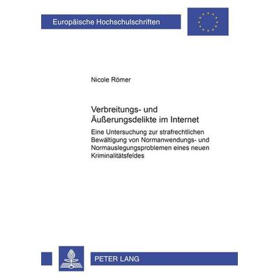 Verbreitungs- und Äußerungsdelikte im Internet, Taschenbuch von Nicole Römer, Peter Lang GmbH, Internationaler Verlag der Wissenschaften,