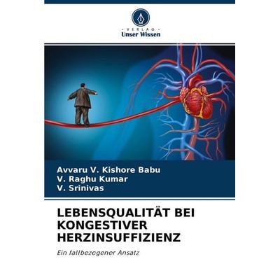 Lebensqualität bei Kongestiver Herzinsuffizienz, Taschenbuch von Avvaru V. Kishore Babu,V. Raghu Kumar,V. Srinivas, Verlag Unser Wissen,