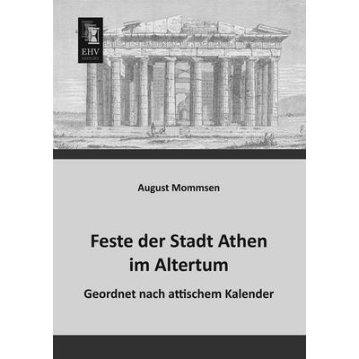 Feste der Stadt Athen im Altertum, Taschenbuch von August Mommsen, EHV-History, 978-3-95564-352-2