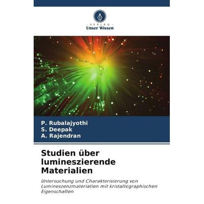 Studien über lumineszierende Materialien, Taschenbuch von P. Rubalajyothi,S. Deepak,A. Rajendran, Verlag Unser Wissen, 978-620-4-93643-7