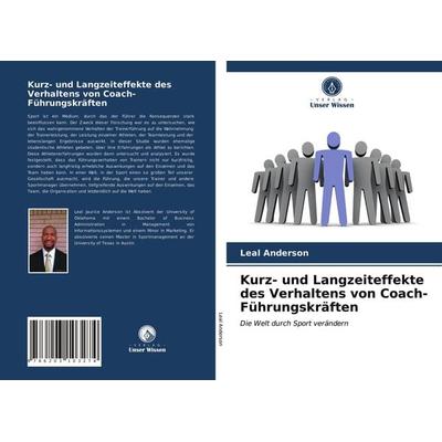 Kurz- und Langzeiteffekte des Verhaltens von Coach-Führungskräften, Taschenbuch von Leal Anderson, Verlag Unser Wissen, 978-620-3-10327-4