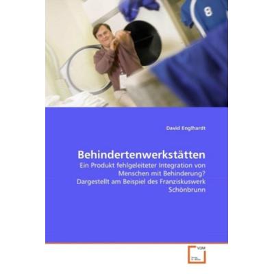 Englhardt, D: Behindertenwerkstätten, Taschenbuch von David Englhardt, VDM, 978-3-639-30316-2