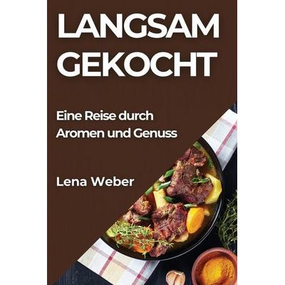 Langsam Gekocht, Taschenbuch von Lena Weber, Carlos Sanz, 978-1-83579-955-0
