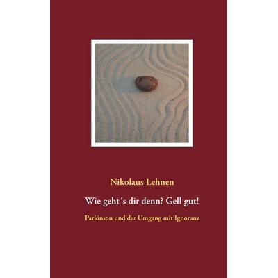 Wie geht´s dir denn? Gell gut!, Gebundene Ausgabe von Nikolaus Lehnen, BoD – Books on Demand, 978-3-7386-0990-5