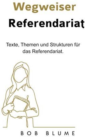 Bob Blume - Wegweiser Referendariat: Texte, Themen und Strukturen für das Referendariat - Preis vom 11.10.2026 03:10:56 h