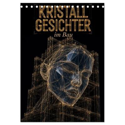 Kristallgesichter im Bau (Tischkalender 2027 DIN A5 hoch), CALVENDO Monatskalender