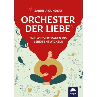 Orchester der Liebe, Taschenbuch von Sabrina Gundert, Freya, 978-3-99025-428-8