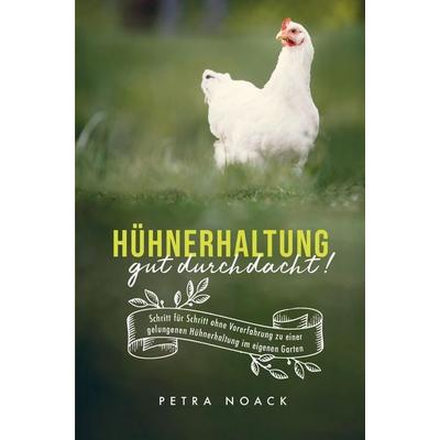 Hühnerhaltung gut durchdacht!, Taschenbuch von Petra Noack, Bookmundo Direct, 978-94-036-1691-9