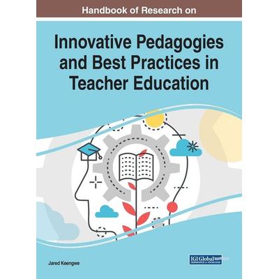 Handbook of Research on Innovative Pedagogies and Best Practices in Teacher Education, Gebundene Ausgabe von , Information Science Reference,